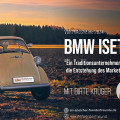 BMW Isetta – Die Entstehung des Marketings und ein kleines Auto, das nie ein Auto sein sollte